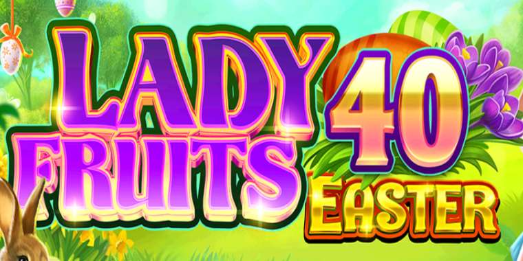 Слот Lady Fruits 40 Easter играть бесплатно